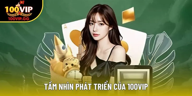 Tầm nhìn phát triển của 100VIP