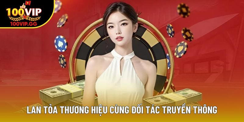 Lan tỏa thương hiệu cùng đối tác truyền thông