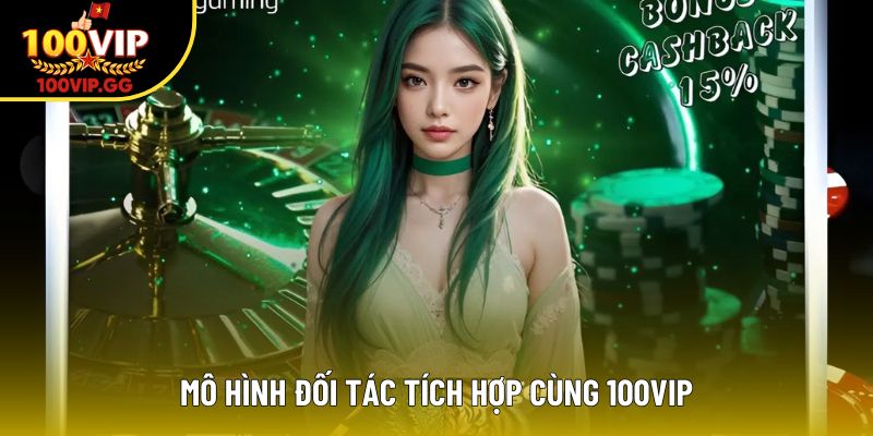 Mô hình đối tác tích hợp cùng 100VIP