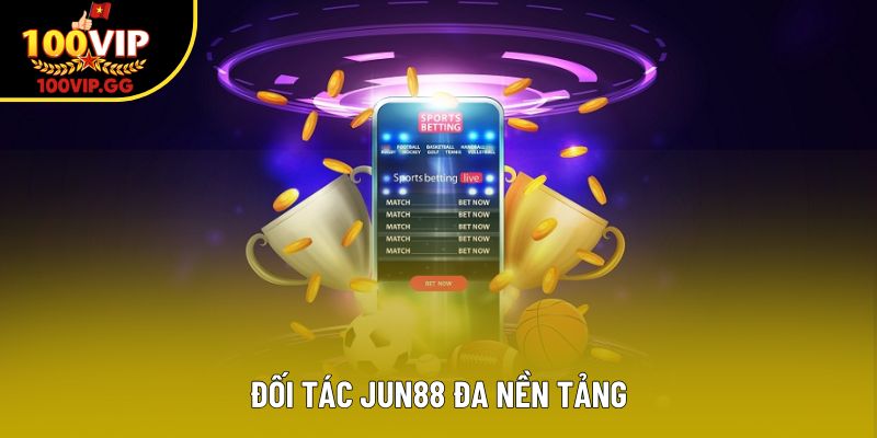 Đối tác Jun88 đa nền tảng