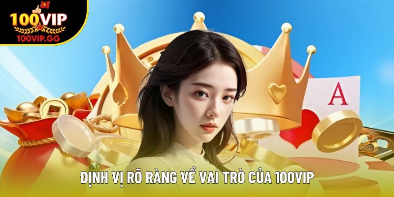 Định vị rõ ràng về vai trò của 100VIP