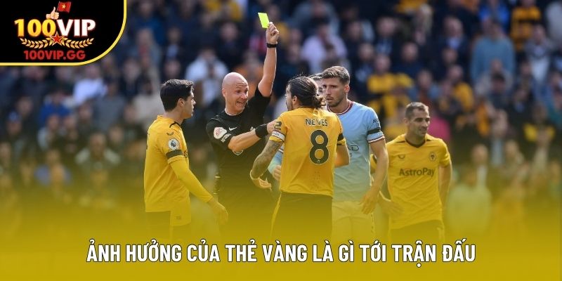 Ảnh hưởng của thẻ vàng là gì tới trận đấu