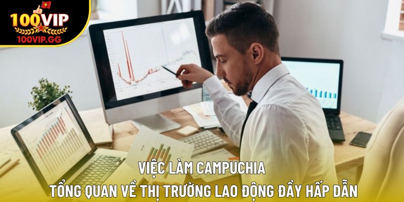 Việc Làm Campuchia – Thị Trường Lao Động Đầy Hấp Dẫn